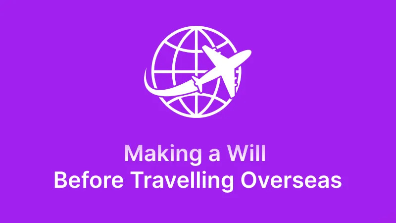 Related to why you should make a will before you travel overseas