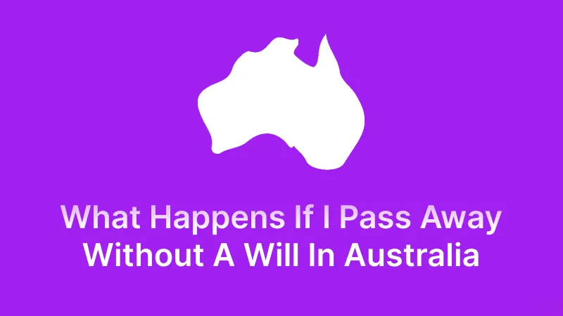 Related to what happens if i pass away without a will in australia?