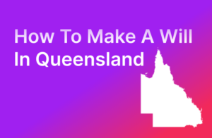 How to Make a Will in Queensland