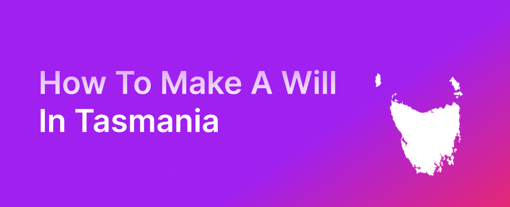 How to Make a Will in Tasmania